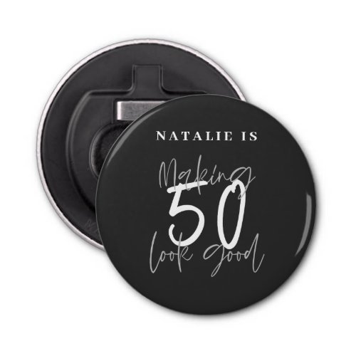Making 50 look good age birthday personalized  bottle opener
