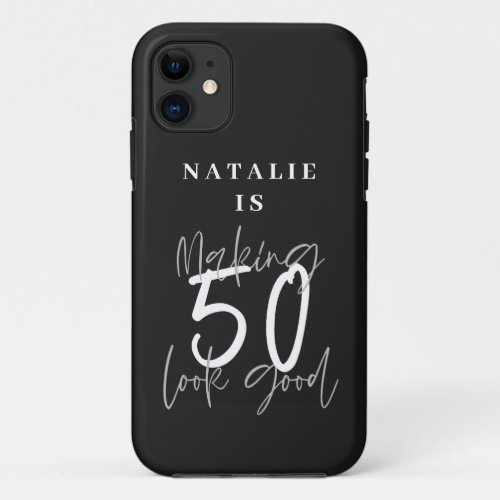 Making 50 look good age birthday personalized  iPhone 11 case