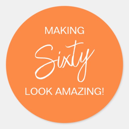 Making 60 Look Amazing Birthday Favor Classic Round Sticker