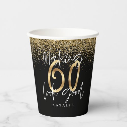 Making 60 look good gold Birthday party Paper Cups