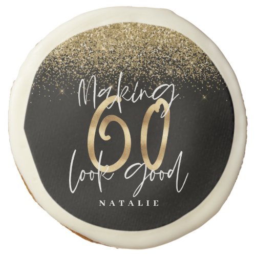 Making 60 look good gold Birthday party Sugar Cookie