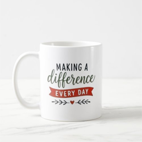 Making A Difference Every Day Inspirational Coffee Mug
