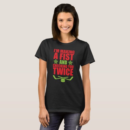 Making a Fist and Checking You Twice Hockey T_Shir T_Shirt