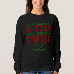 Making A Fist Checking You Twice Hockey Ugly Chris Sweatshirt