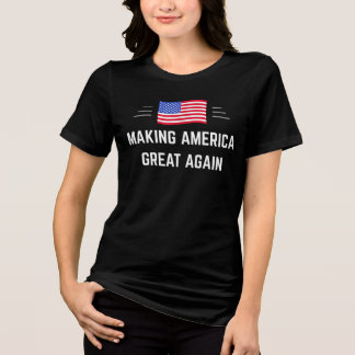 Making America Great Again Tri-Blend Shirt