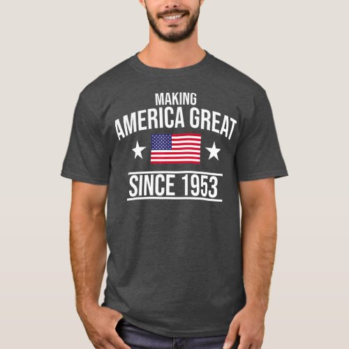 Making America Great Since 1953 Birthday T_Shirt