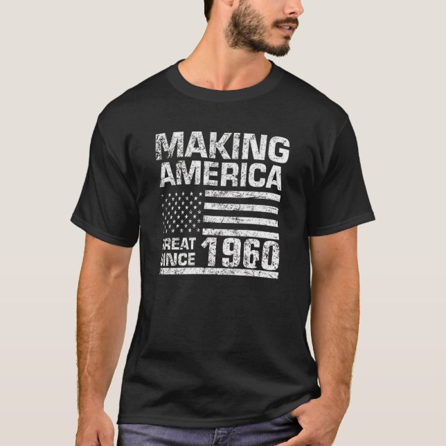 Making America Great Since 1960 57th Years Old Bir T-Shirt (Front)