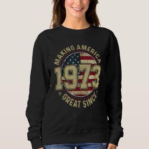Making America Great Since 1973 Vintage Gifts 50th Sweatshirt