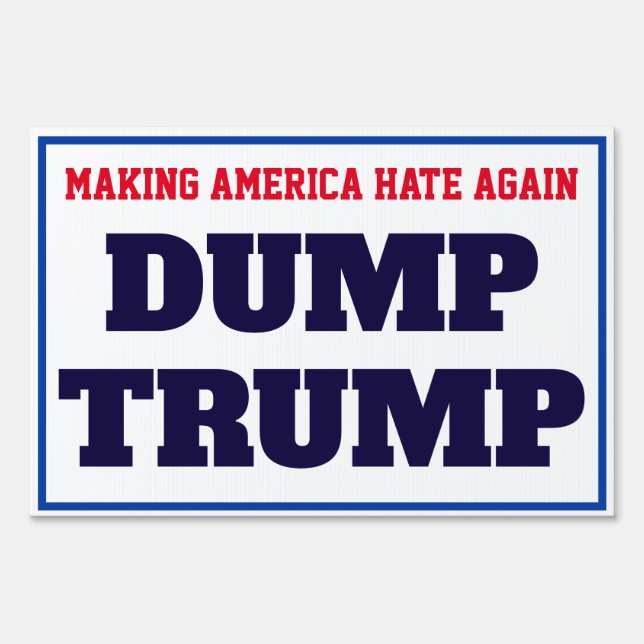 "Making America Hate Again. Dump Trump" Sign (Front)