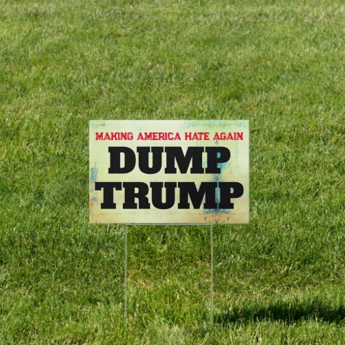 Making America Hate Again Dump Trump Sign