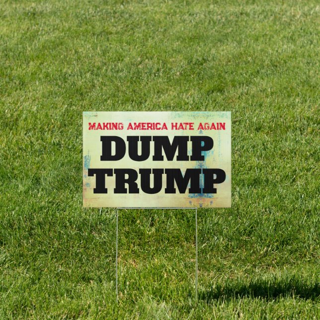 "Making America Hate Again. Dump Trump" Sign (Insitu)