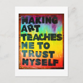 Making Art Teaches Me To Trust Myself Postcard by time2see at Zazzle