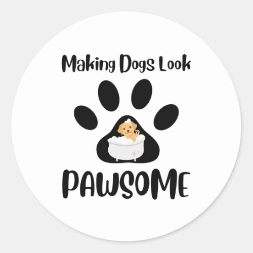 Making Dogs Look Pawsome Groomer Apparel Classic Round Sticker