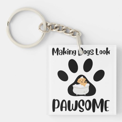 Making Dogs Look Pawsome Groomer Apparel Keychain