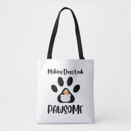 Making Dogs Look Pawsome Groomer Apparel Tote Bag