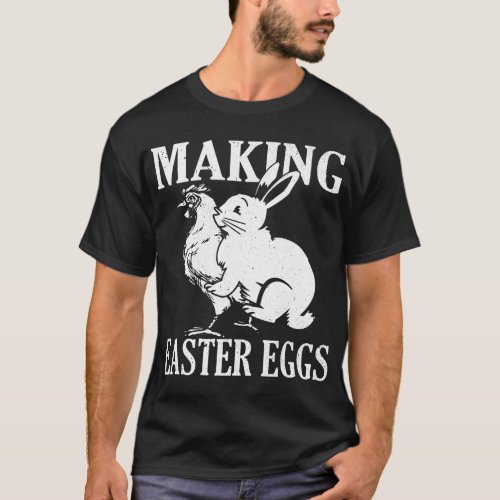 Making Easter Eggs Rude Easter Bunny And Chicken T_Shirt