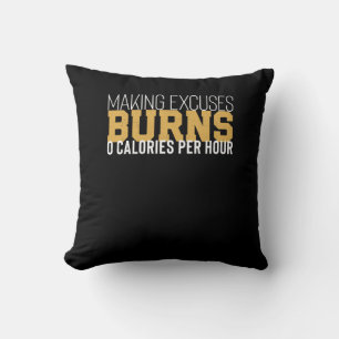 Making Excuses Burns Zero Calories Motivational Throw Pillow