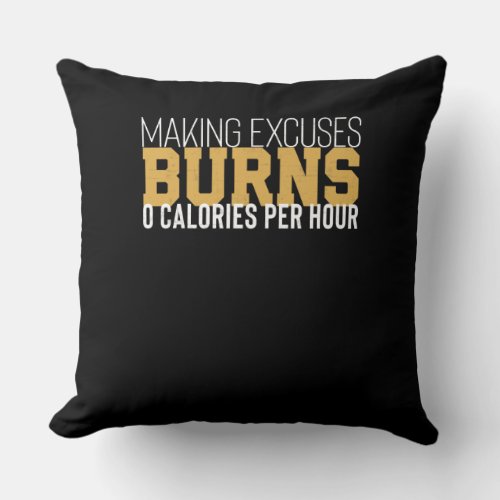 Making Excuses Burns Zero Calories Motivational Throw Pillow