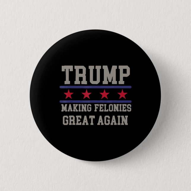 Making Felonies Great Again Funny Political Humor  Button (Front)