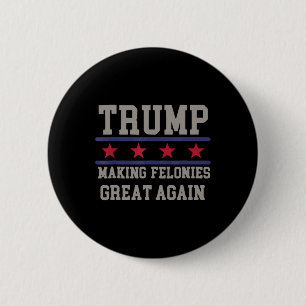 Making Felonies Great Again Funny Political Humor  Button