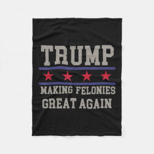 Making Felonies Great Again Funny Political Humor Fleece Blanket