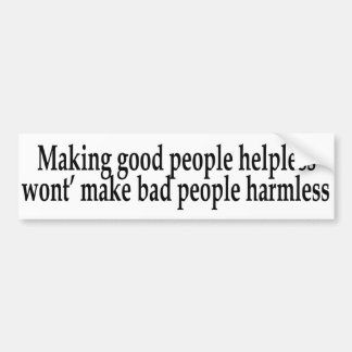 Making Good People Helpless... Bumper Sticker