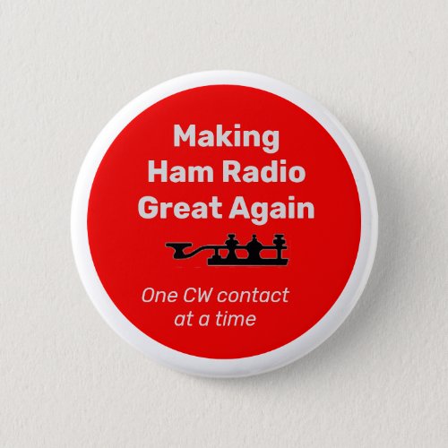 Making Ham Radio Great Agn one cw contact  a time Button