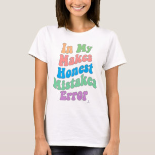 Making Honest Mistakes Era Error Humor T-Shirt