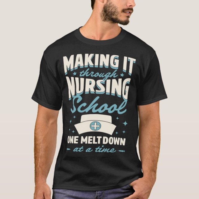 Making It Through Nursing School One Meltdown At A T-Shirt (Front)