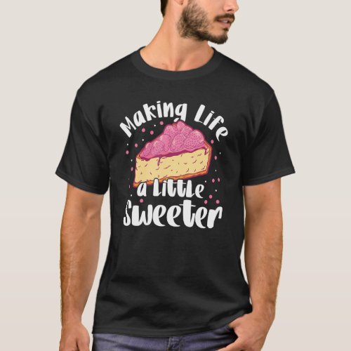 Making Life A Little Sweeter Bakery Donut Cake Bak T_Shirt