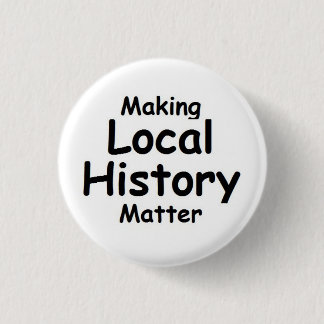 Making Local History Matter - button, small Button