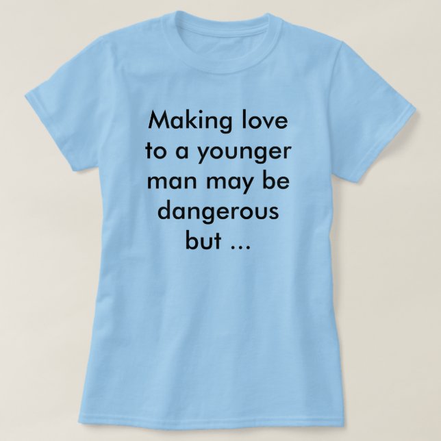 Making love to a younger man T-Shirt (Design Front)
