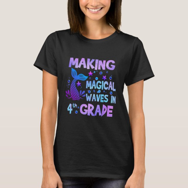 Making Magical Waves In 4th Grade Mermaid Teacher  T-Shirt (Front)