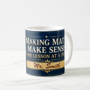 Making Math Make Sense Math Teacher Gift for Class Coffee Mug