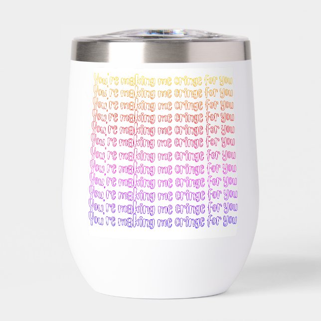 Making Me Cringe Thermal Wine Tumbler (Front)