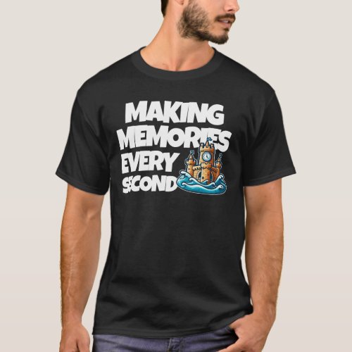 Making Memories Every Second Tshirt