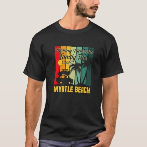 Making Memories Family Trip Vacation Myrtle Beach  T_Shirt