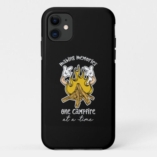 Making Memories One Campfire At A Time iPhone 11 Case