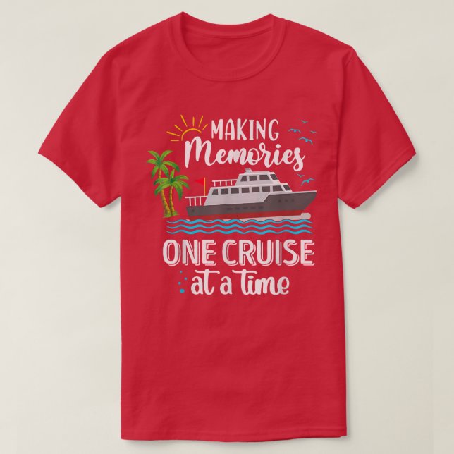 Making Memories One Cruise At A Time Love Cruise  T-Shirt (Design Front)
