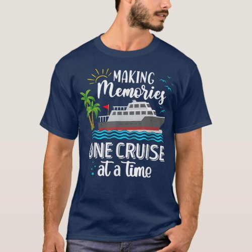 Making Memories One Cruise At A Time Love Cruise  T_Shirt