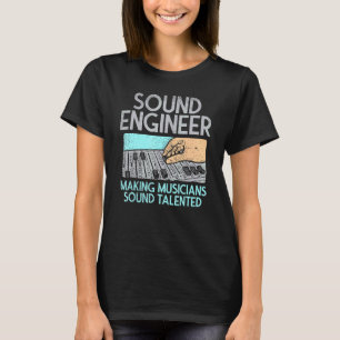 Making Musicians Sound Talented Music Sound Engine T-Shirt