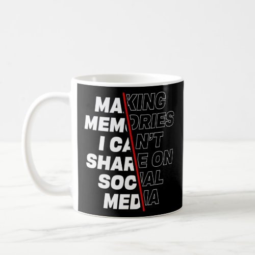 Making New Memories For Fun Not For Social Media  Coffee Mug