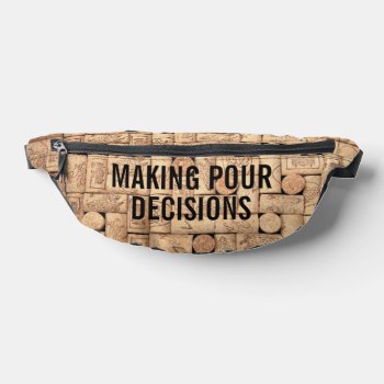 Making Pour Decisions Fanny Pack by CarriesCamera at Zazzle