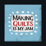 Making Quilts Is My Jam Refrigerator Magnet<br><div class="desc">"Making Quilts Is My Jam" is a cute text design in blue with black and red text,  along with a white accent shape and white textured whimsical dots surrounding it.</div>