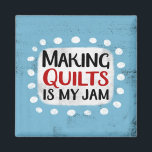 Making Quilts Is My Jam Refrigerator Magnet<br><div class="desc">"Making Quilts Is My Jam" is a cute text design in blue with black and red text,  along with a white accent shape and white textured whimsical dots surrounding it.</div>