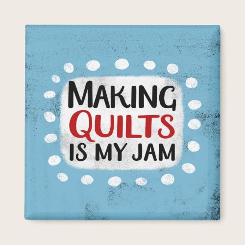 Making Quilts Is My Jam Refrigerator Magnet Making Quilts Is My Jam Refrigerator Magnet