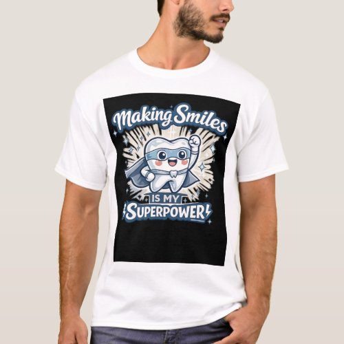Making Smiles Is My Superpower | Funny Dentist Quo T-Shirt