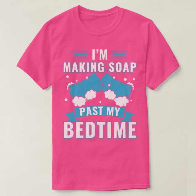 Making Soap Past My Bedtime Funny Soap Maker T-Shirt (Design Front)