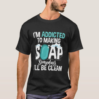 Making Soap Someday I'Ll Be Clean Handmade Soap Ma T-Shirt