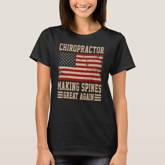 Making Spines Great Again American Flag Chiropract T-Shirt (Front)